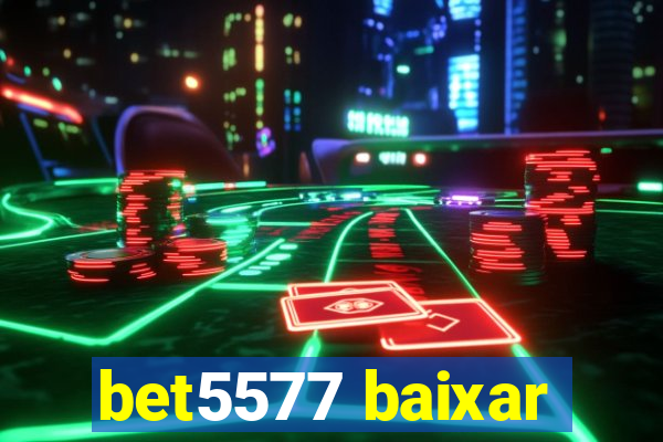 bet5577 baixar